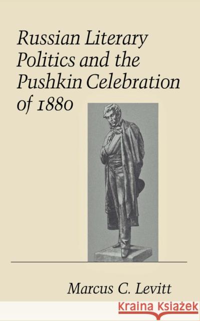 Russian Literary Politics and the Pushkin Celebration of 1880 Marcus C. Levitt 9780801422508 Cornell University Press - książka