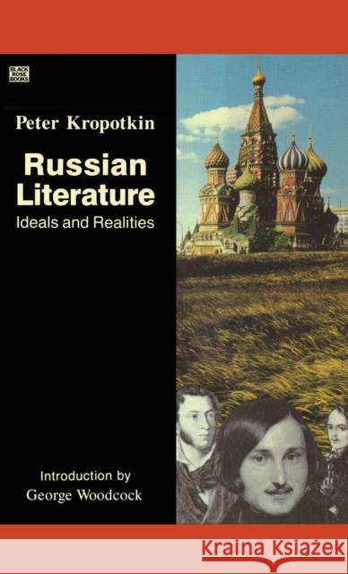 Russian Literature: Ideals and Realities Petr Alekseevich Kropotkin, George Woodcock 9780921689850 Black Rose Books - książka