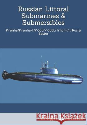 Russian Littoral Submarines & Submersibles: Piranha/T/P-550/650E/Triton-I/II, Rus & Bester Hugh Harkins 9781903630839 Centurion Publishing - książka