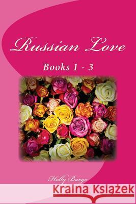 Russian Love: Books 1-3: Russian Lullaby, Russian Gold & Russian Dawn MS Holly Bargo 9781544745848 Createspace Independent Publishing Platform - książka