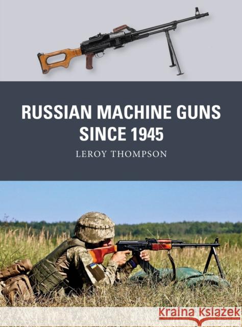 Russian Machine Guns since 1945 Leroy (Author) Thompson 9781472867599 Osprey Publishing (UK) - książka