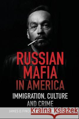 Russian Mafia in America: Immigration, Culture and Crimes James O Finckenauer, Elin J Waring 9781635615746 Echo Point Books & Media - książka