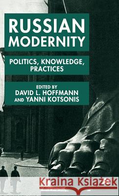 Russian Modernity: Politics, Knowledge and Practices, 1800-1950 Hoffmann, D. 9780312225995 Palgrave MacMillan - książka