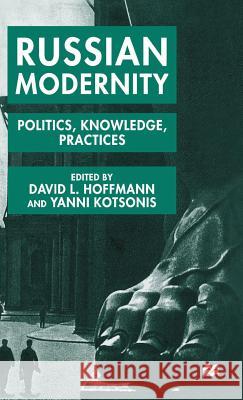 Russian Modernity: Politics, Knowledge and Practices, 1800-1950 Hoffmann, D. 9780333753323 PALGRAVE MACMILLAN - książka