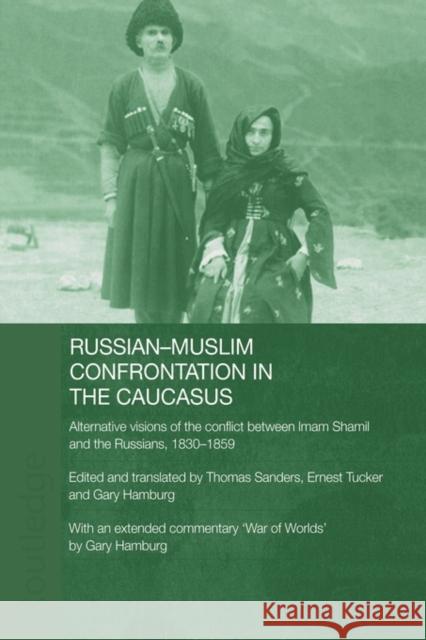 Russian-Muslim Confrontation in the Caucasus: Alternative Visions of the Conflict Between Imam Shamil and the Russians, 1830-1859 Hamburg, Gary 9780415478793 Routledge - książka
