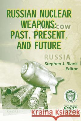 Russian Nuclear Weapons: Past, Present, and Future Stephen J. Blank 9781499593440 Createspace - książka