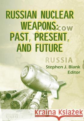 Russian Nuclear Weaposn: Past, Present and Future Blank, Stephen J. 9781780399928 Military Bookshop - książka