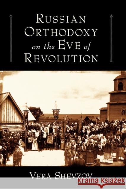 Russian Orthodoxy on the Eve of Revolution Vera Shevzov 9780195335477 Oxford University Press - książka