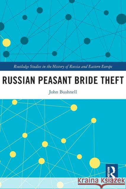 Russian Peasant Bride Theft John (Northwestern University, USA) Bushnell 9780367676247 Taylor & Francis Ltd - książka