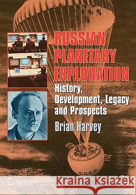 Russian Planetary Exploration: History, Development, Legacy, Prospects Harvey, Brian 9780387463438 Springer - książka