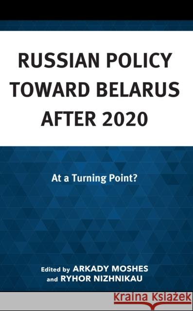 Russian Policy toward Belarus after 2020: At a Turning Point?  9781666925975 Lexington Books - książka