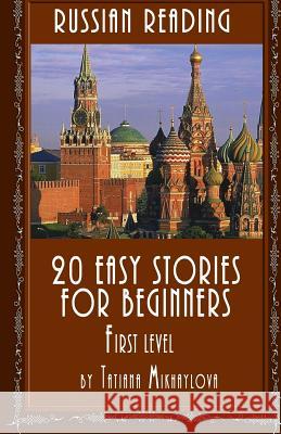 Russian Reading: 20 Easy Stories for Beginners, First Level Tatiana Mikhaylova 9781517421175 Createspace - książka