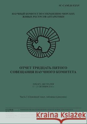 (russian) Report of the Thirty-Fifth Meeting of the Scientific Committee - Part 1: Hobart, Australia, 17 to 21 October 2016 Commission for the Conservation of Antar 9781548128074 Createspace Independent Publishing Platform - książka