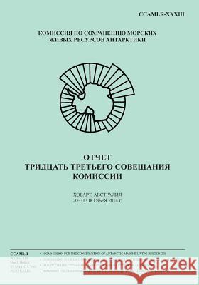 (russian) Report of the Thirty-Third Meeting of the Commission: Hobart, Australia, 20-31 October 2014 Commission for the Conservation of Antar 9781511807692 Createspace - książka