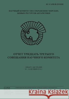 (russian) Report of the Thirty-Third Meeting of the Scientific Committee: Hobart, Australia, 20 to 24 October 2014 Commission for the Conservation of Antar 9781512103632 Createspace - książka