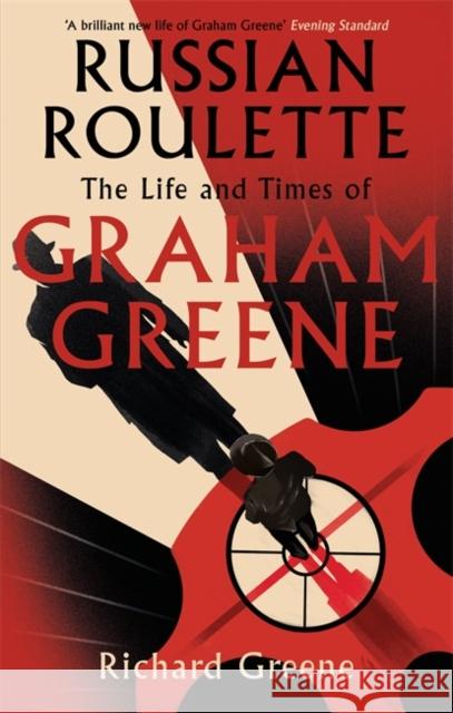 Russian Roulette: 'A brilliant new life of Graham Greene' - Evening Standard Richard Greene 9780349138626 Little, Brown Book Group - książka