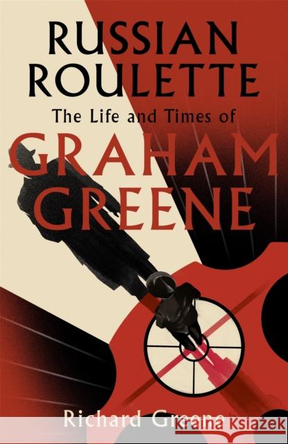 Russian Roulette: 'A brilliant new life of Graham Greene' - Evening Standard Richard Greene 9781408703977 Little, Brown Book Group - książka