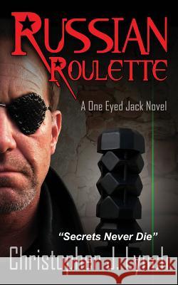 Russian Roulette: A One Eyed Jack novel Lynch, Christopher J. 9780615874463 Christopher J. Lynch - książka
