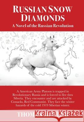 Russian Snow Diamonds: A Novel Of the Russian Revolution A American Army Platoon is trapped in Revolutionary Russia and is forced to flee thru Siberia. They encounter and are attacked by Cossacks, Red Thomas H Webb 9781631295003 Liberty Hill Publishing - książka