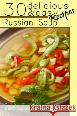 Russian Soup Recipes: Thirty Delicious and Easy Soup Recipes Julia Gousseva 9781503231764 Createspace - książka