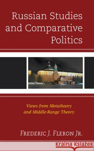 Russian Studies and Comparative Politics: Views from Metatheory and Middle-Range Theory Frederic J. Fleron 9780739129616 Lexington Books - książka