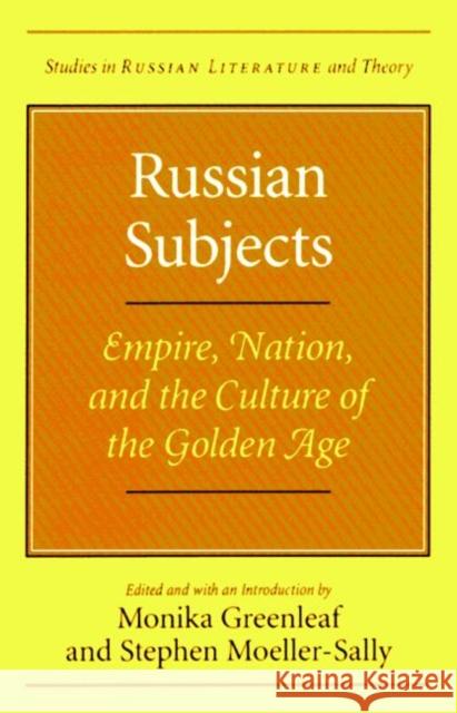 Russian Subjects: Empire, Nation, and the Culture of the Golden Age Greenleaf, Monika 9780810115255 Northwestern University Press - książka