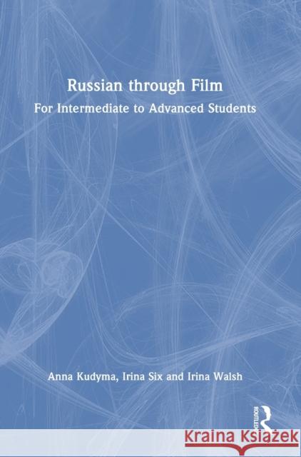 Russian through Film: For Intermediate to Advanced Students Anna Kudyma Irina Six Irina Walsh 9780367896126 Routledge - książka