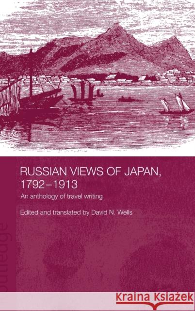 Russian Views of Japan, 1792-1913: An Anthology of Travel Writing Wells, David N. 9780415297301 Routledge Chapman & Hall - książka