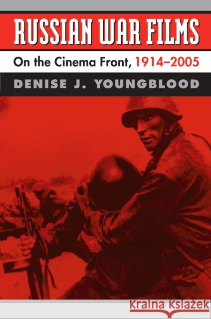 Russian War Films: On the Cinema Front, 1914-2005 Youngblood, Denise J. 9780700617616 University Press of Kansas - książka