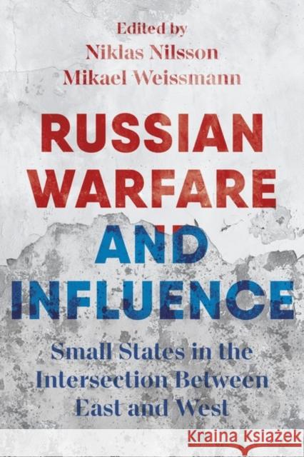 Russian Warfare and Influence: States in the Intersection Between East and West Mikael Weissmann Niklas Nilsson 9781350335219 Bloomsbury Academic - książka