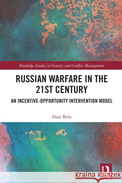 Russian Warfare in the 21st Century: An Incentive-Opportunity Intervention Model Dani Belo 9781032759173 Routledge - książka
