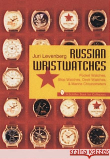 Russian Wristwatches: Pocket Watches, Stop Watches, Onboard Clock & Chronometers Juri Levenberg 9780887408731 Schiffer Publishing - książka