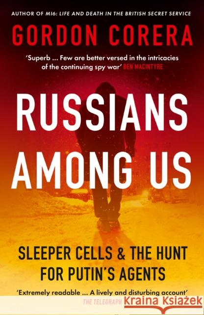 Russians Among Us: Sleeper Cells & the Hunt for Putin’s Agents Gordon Corera 9780008318970 HarperCollins Publishers - książka