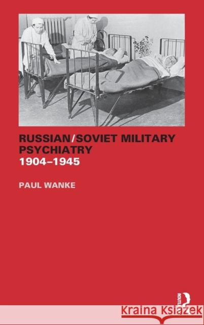 Russian/Soviet Military Psychiatry 1904-1945 Paul Wanke 9780415354608 Routledge - książka