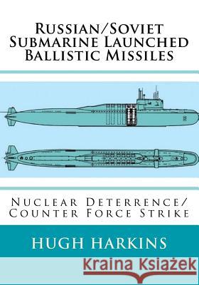 Russian/Soviet Submarine Launched Ballistic Missiles: Nuclear Deterrence/Counter Force Strike Hugh Harkins 9781903630686 Centurion Publishing - książka