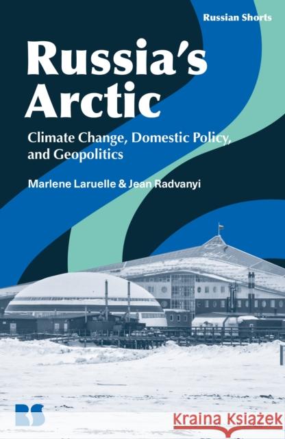 Russia’s Arctic: Climate Change, Domestic Policy, and Geopolitics Emeritus Professor Jean (National Institute for Oriental Languages and Civilizations, France) Radvanyi 9781350552562 Bloomsbury Publishing PLC - książka