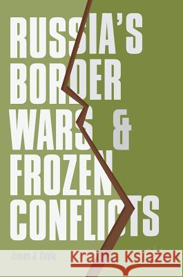 Russia's Border Wars and Frozen Conflicts James J. Coyle 9783319522036 Palgrave MacMillan - książka