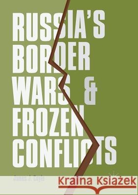 Russia's Border Wars and Frozen Conflicts James J. Coyle 9783319848488 Palgrave MacMillan - książka