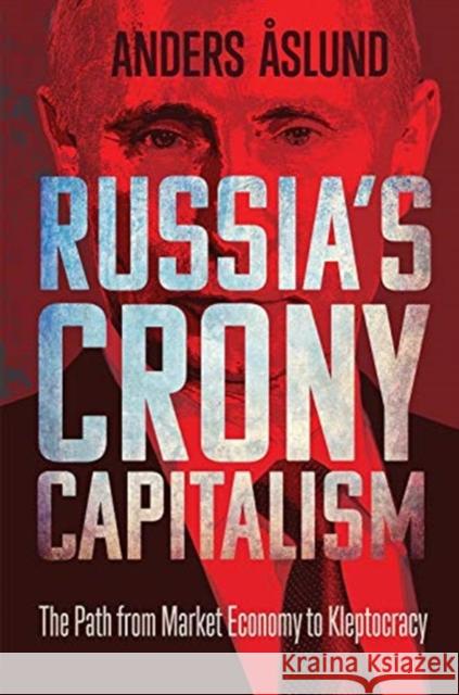 Russia's Crony Capitalism: The Path from Market Economy to Kleptocracy Anders Aslund 9780300243093 Yale University Press - książka