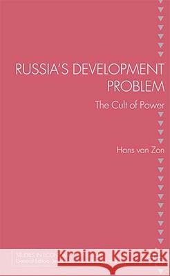 Russia's Development Problem: The Cult of Power Zon, H. Van 9780230542785 Palgrave MacMillan - książka