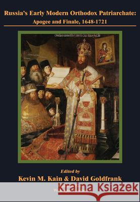 Russia's Early Modern Orthodox Patriarchate: Apogee and Finale, 1648-1721 David Goldfrank Kevin M. Kain  9781680539417 Academica Press - książka