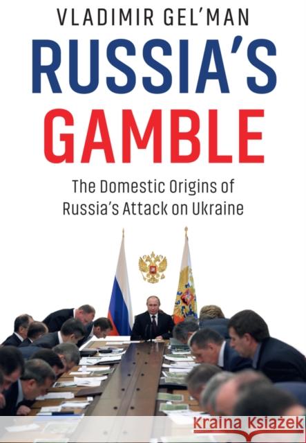 Russia's Gamble: The Domestic Origins of Russia's Attack on Ukraine Vladimir Gel'man 9781509559435 Polity Press - książka