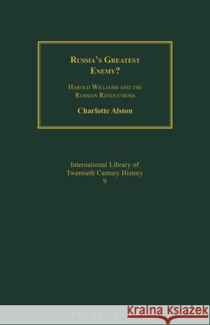 Russia's Greatest Enemy?: Harold Williams and the Russian Revolutions Charlotte Alston 9781350175211 Bloomsbury Academic - książka