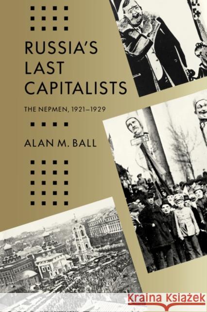 Russia's Last Capitalists: The Nepmen, 1921-1929 Ball, Alan M. 9780520071742 University of California Press - książka