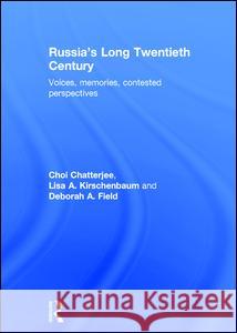 Russia's Long Twentieth Century: Voices, Memories, Contested Perspectives Choi Chatterjee Lisa A. Kirschenbaum Deborah A. Field 9780415670364 Routledge - książka