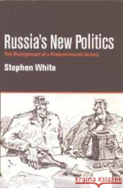 Russia's New Politics: The Management of a Postcommunist Society Stephen White (University of Glasgow) 9780521583190 Cambridge University Press - książka