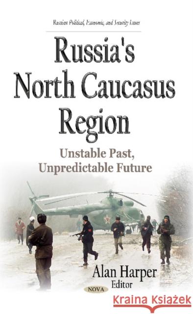 Russia's North Caucasus Region: Unstable Past, Unpredictable Future Alan Harper 9781633212657 Nova Science Publishers Inc - książka