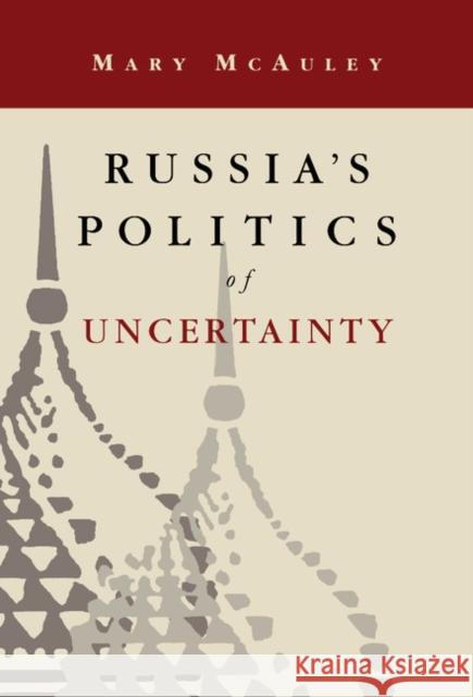 Russia's Politics of Uncertainty Mary McAuley (Ford Foundation, Moscow) 9780521474528 Cambridge University Press - książka