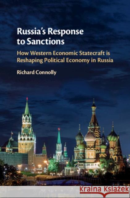 Russia's Response to Sanctions: How Western Economic Statecraft Is Reshaping Political Economy in Russia Richard Connolly 9781108415026 Cambridge University Press - książka