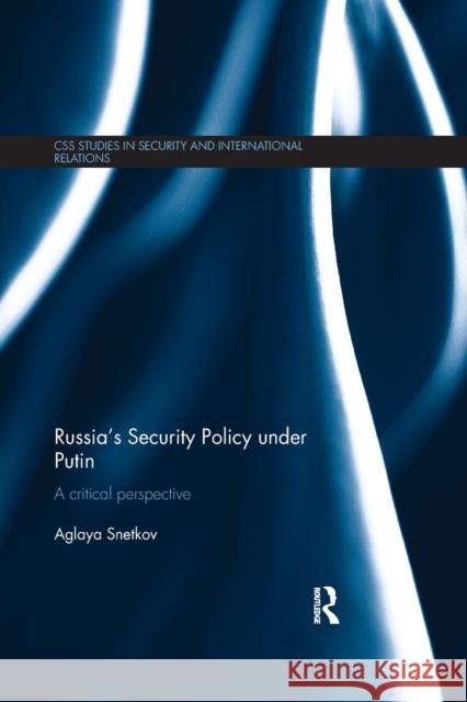 Russia's Security Policy Under Putin: A Critical Perspective Aglaya Snetkov 9781138200791 Routledge - książka